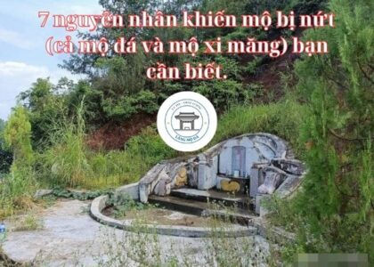 7 nguyên nhân khiến mộ bị nứt (cả mộ đá và mộ xi măng) bạn cần biết.