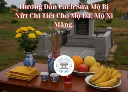 Hướng Dẫn Cách Sửa Mộ Bị Nứt Chi Tiết Cho Mộ Đá, Mộ Xi Măng.