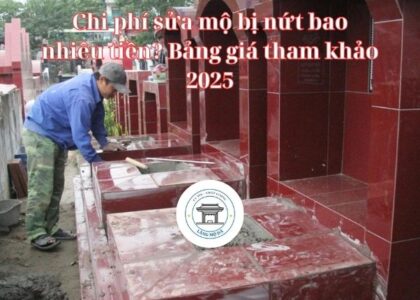 Chi phí sửa mộ bị nứt bao nhiêu tiền? Bảng giá tham khảo 2025