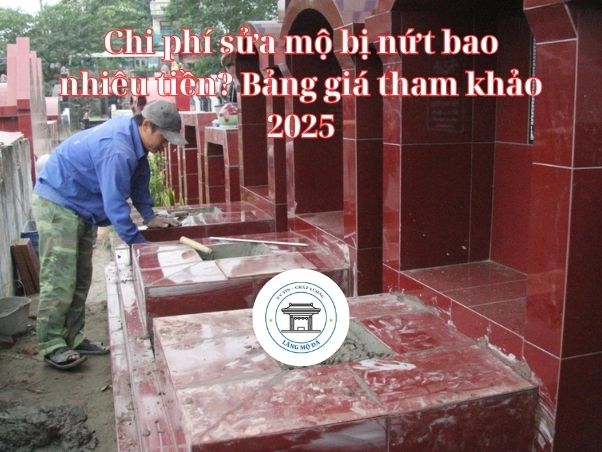 Chi phí sửa mộ bị nứt bao nhiêu tiền? Bảng giá tham khảo 2025