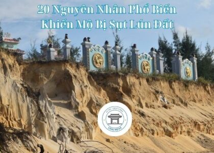 20 Nguyên Nhân Phổ Biến Khiến Mộ Bị Sụt Lún Đất