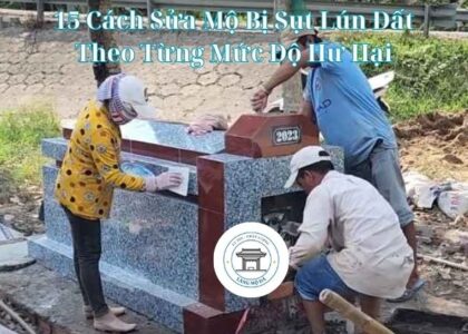 15 Cách Sửa Mộ Bị Sụt Lún Đất Theo Từng Mức Độ Hư Hại
