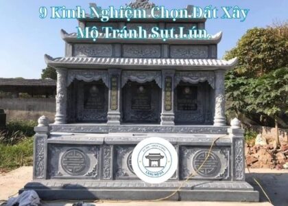 9 Kinh Nghiệm Chọn Đất Xây Mộ Tránh Sụt Lún.
