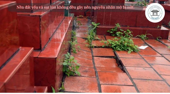 Nền đất yếu và sụt lún không đều gây nên nguyên nhân mộ bị nứt.