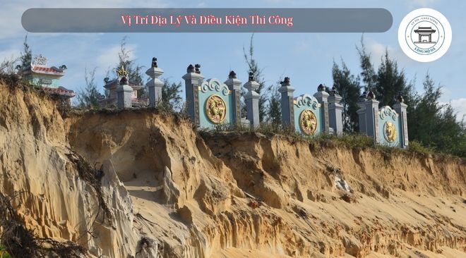 Vị Trí Địa Lý Và Điều Kiện Thi Công